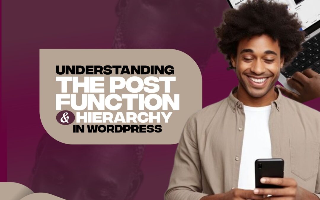 Understanding the Post Function and Hierarchy in WordPress